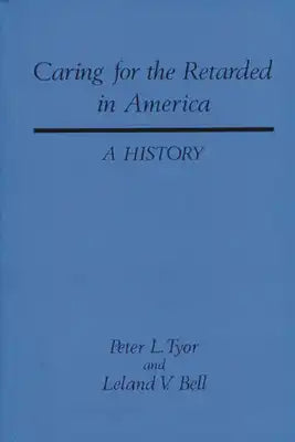 Caring for the Retarded in America: A History