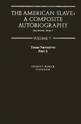 The American Slave--Texas Narratives: Part 6, Supp. Ser. 2, Vol. 7