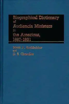 Biographical Dictionary of Audiencia Ministers in the Americas, 1687-1821.