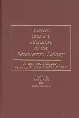 Women and the Literature of the Seventeenth Century: An Annotated Bibliography Based on Wing's Short-Title Catalogue