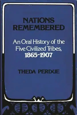 Nations Remembered: An Oral History of the Five Civilized Tribes, 1865-1907