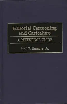 Editorial Cartooning and Caricature: A Reference Guide