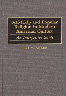 Self-Help and Popular Religion in Modern American Culture: An Interpretive Guide