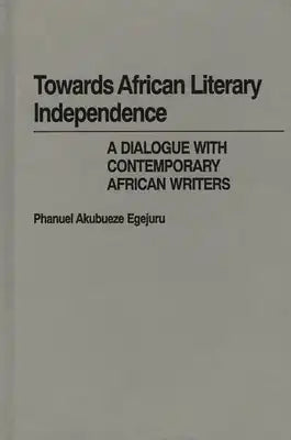 Towards African Literary Independence: A Dialogue with Contemporary African Writers