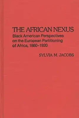 The African Nexus: Black American Perspectives on the European Partitioning of Africa, 1880-1920