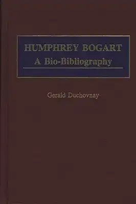 Humphrey Bogart: A Bio-Bibliography