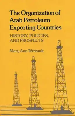 The Organization of Arab Petroleum Exporting Countries: History, Policies, and Prospects