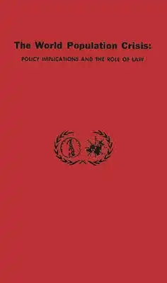 The World Population Crisis: Policy Implications and the Role of Law