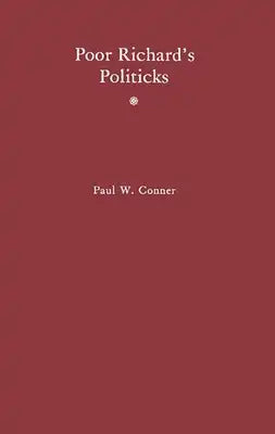 Poor Richard's Politicks: Benjamin Franklin and His New American Order