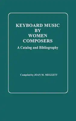 Keyboard Music by Women Composers: A Catalog and Bibliography