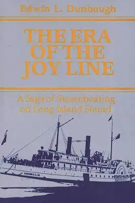 The Era of the Joy Line: A Saga of Steamboating on Long Island Sound