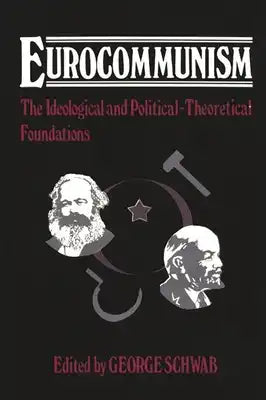Eurocommunism: The Ideological and Political-Theoretical Foundations