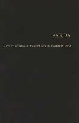 Parda: A Study of Muslim Women's Life in Northern India