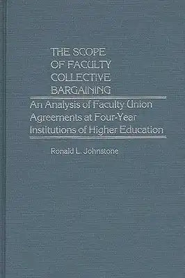 The Scope of Faculty Collective Bargaining: An Analysis of Faculty Union Agreements at Four-Year Institutions of Higher Education