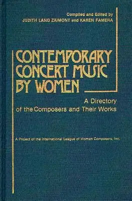 Contemporary Concert Music by Women: A Directory of the Composers and Their Works