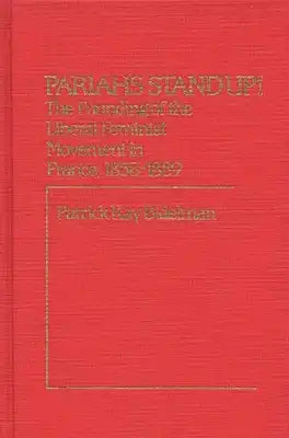 Pariahs Stand Up!: The Founding of the Liberal Feminist Movement in France, 1858-1889