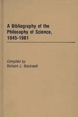 A Bibliography of the Philosophy of Science, 1945-1981