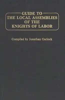 Guide to the Local Assemblies of the Knights of Labor