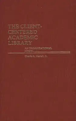 The Client-Centered Academic Library: An Organizational Model