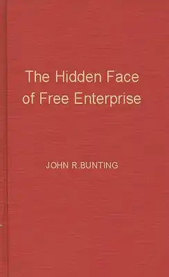 The Hidden Face of Free Enterprise: The Strange Economics of the American Businessman