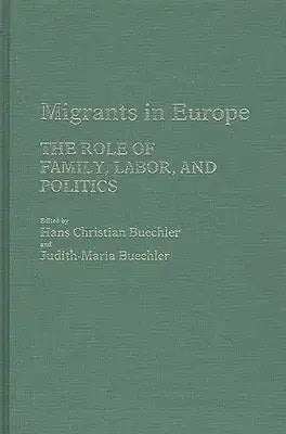 Migrants in Europe: The Role of Family, Labor, and Politics