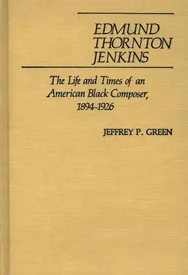 Edmund Thornton Jenkins: The Life and Times of an American Black Composer, 1894-1926
