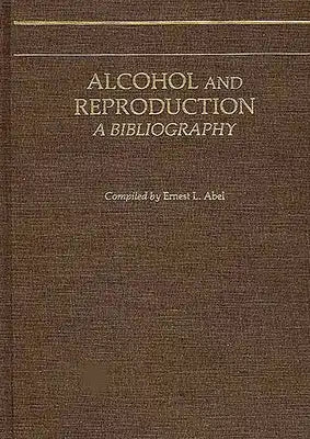 Alcohol and Reproduction: A Bibliography