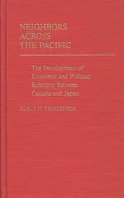 Neighbors Across the Pacific: The Development of Economic and Political Relations Between Canada and Japan
