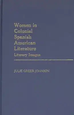 Women in Colonial Spanish American Literature: Literary Images