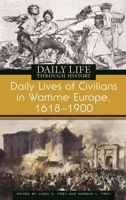 Daily Lives of Civilians in Wartime Europe, 1618-1900