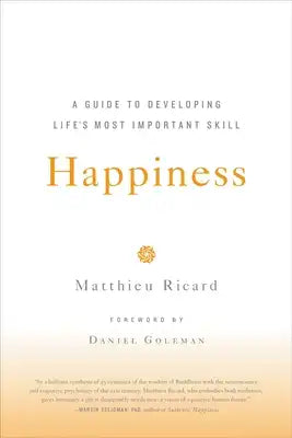 Happiness: A Guide to Developing Life's Most Important Skill
