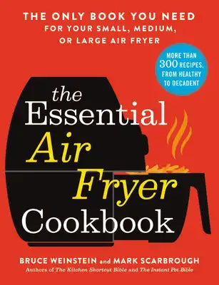 The Essential Air Fryer Cookbook: The Only Book You Need for Your Small, Medium, or Large Air Fryer