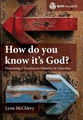 How Do You Know It's God?: Discerning a Vocation to Ministry in Churches
