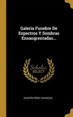 Galeria Funebre De Espectros Y Sombras Ensangrentadas...