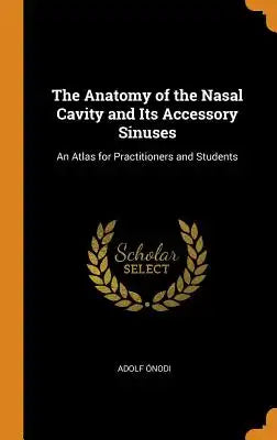 The Anatomy of the Nasal Cavity and Its Accessory Sinuses: An Atlas for Practitioners and Students