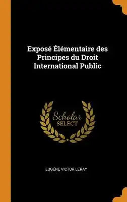 Exposé Élémentaire Des Principes Du Droit International Public