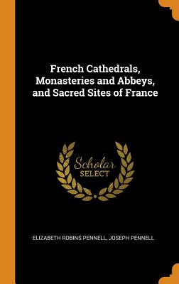 French Cathedrals, Monasteries and Abbeys, and Sacred Sites of France