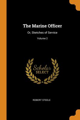 The Marine Officer: Or, Sketches of Service; Volume 2