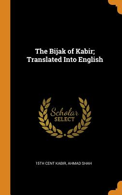 The Bijak of Kabir; Translated Into English