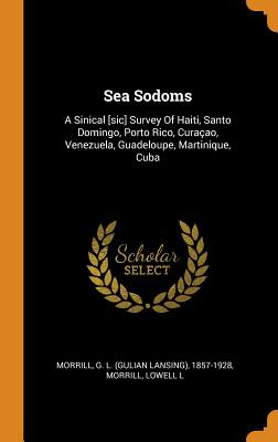 Sea Sodoms: A Sinical [sic] Survey of Haiti, Santo Domingo, Porto Rico, Curaçao, Venezuela, Guadeloupe, Martinique, Cuba