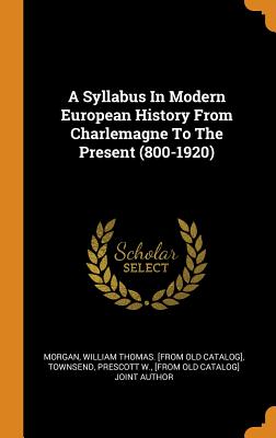 A Syllabus in Modern European History from Charlemagne to the Present (800-1920)