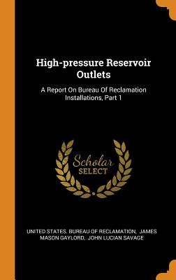 High-Pressure Reservoir Outlets: A Report on Bureau of Reclamation Installations, Part 1