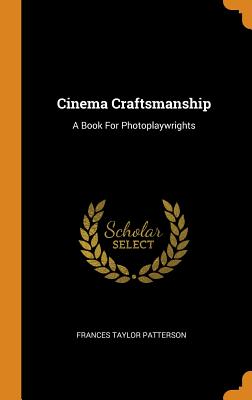 Cinema Craftsmanship: A Book for Photoplaywrights