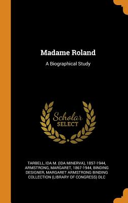 Madame Roland: A Biographical Study