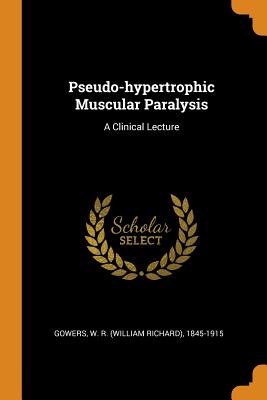 Pseudo-Hypertrophic Muscular Paralysis: A Clinical Lecture