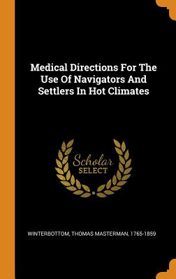 Medical Directions for the Use of Navigators and Settlers in Hot Climates
