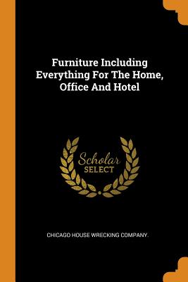Furniture Including Everything for the Home, Office and Hotel
