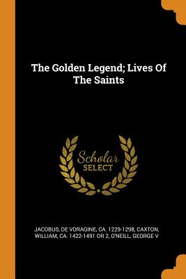 The Golden Legend; Lives Of The Saints