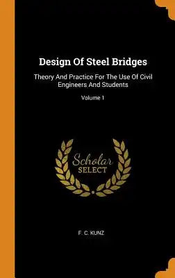 Design of Steel Bridges: Theory and Practice for the Use of Civil Engineers and Students; Volume 1