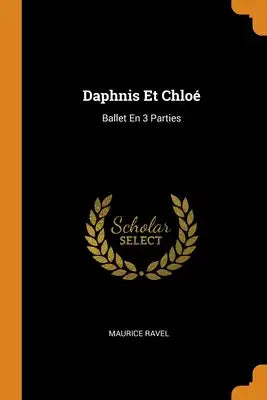 Daphnis Et Chloé: Ballet En 3 Parties